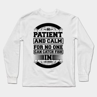 Be Patient And Calm For No One Can Catch Fish In Anger T Shirt For Women Men Long Sleeve T-Shirt